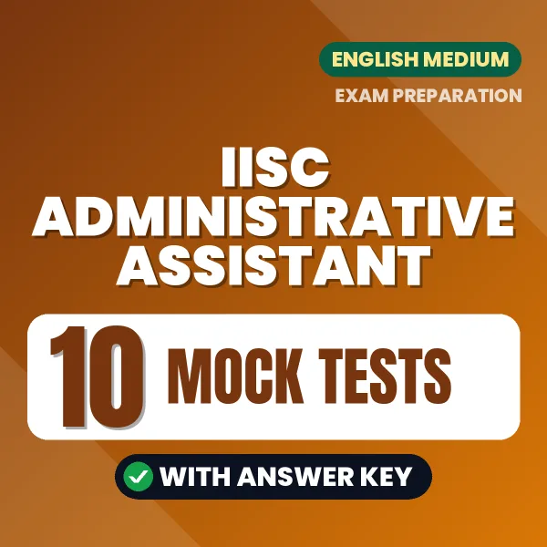 IISC Administrative Assistant Exam Mock Test Series (English): 10 Exam-Like Mock Tests with Answers