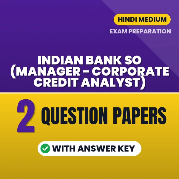 Practice for Indian Bank SO (Manager - Corporate Credit Analyst) Exam at Home – 2 Question Papers PDF in Hindi with Answers