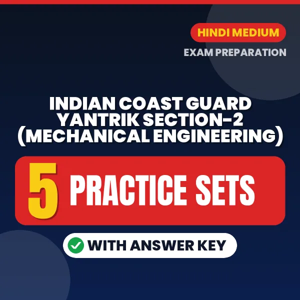 Download 5 Indian Coast Guard Yantrik Section-2 (Mechanical Engineering) Practice Sets PDF (Hindi) Based on the Latest Exam Pattern