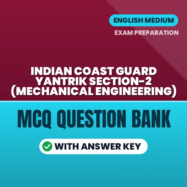 Best MCQ eBook for Indian Coast Guard Yantrik Section-2 (Mechanical Engineering) Exam in English | Selected Questions with Answer Key