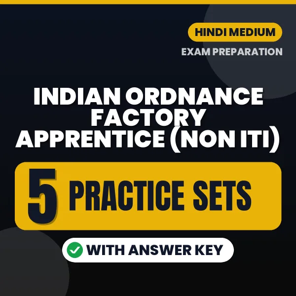 Test Your Indian Ordnance Factory Apprentice (Non ITI) Exam Preparation – 5 Practice Sets with Answer Key in PDF Format (Hindi)