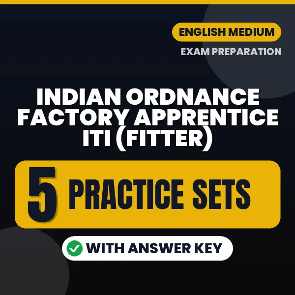 Download 5 Indian Ordnance Factory Apprentice ITI (Fitter) Practice Sets PDF (English) Based on the Latest Exam Pattern