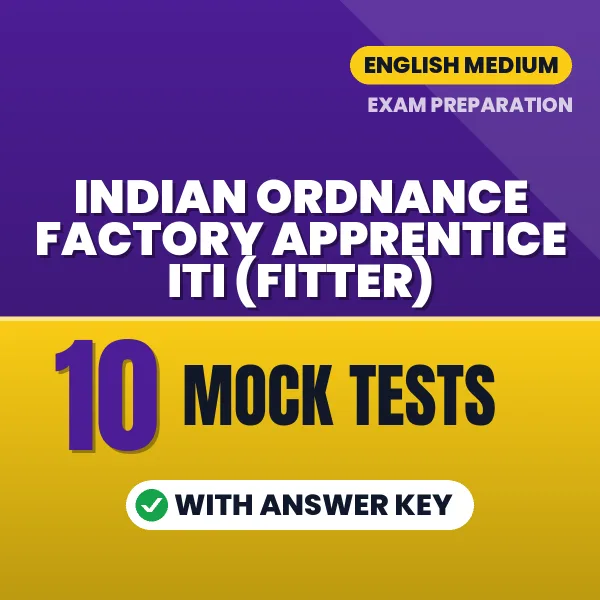 Indian Ordnance Factory Apprentice ITI (Fitter) Mock Test PDF in English – 10 Full-Length Mock Tests with Answer Key
