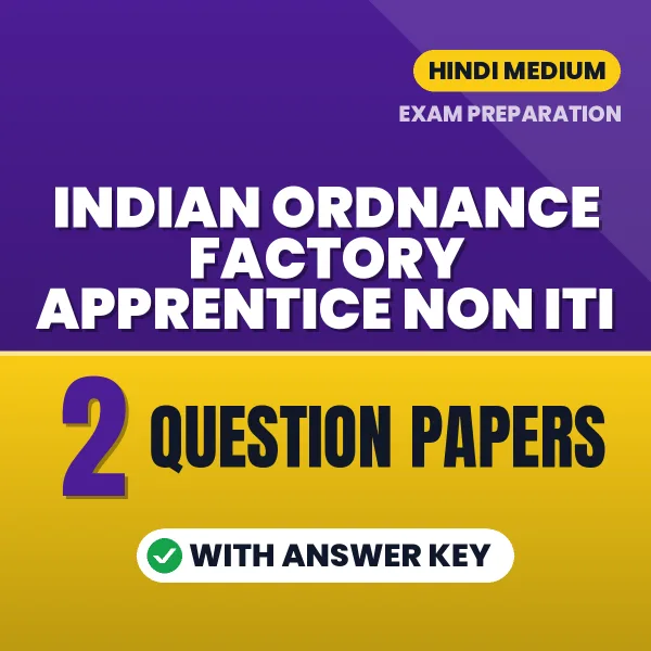 Test Your Indian Ordnance Factory Apprentice Non ITI Exam Preparation – 2 Question Papers with Answer Key in PDF Format (Hindi)