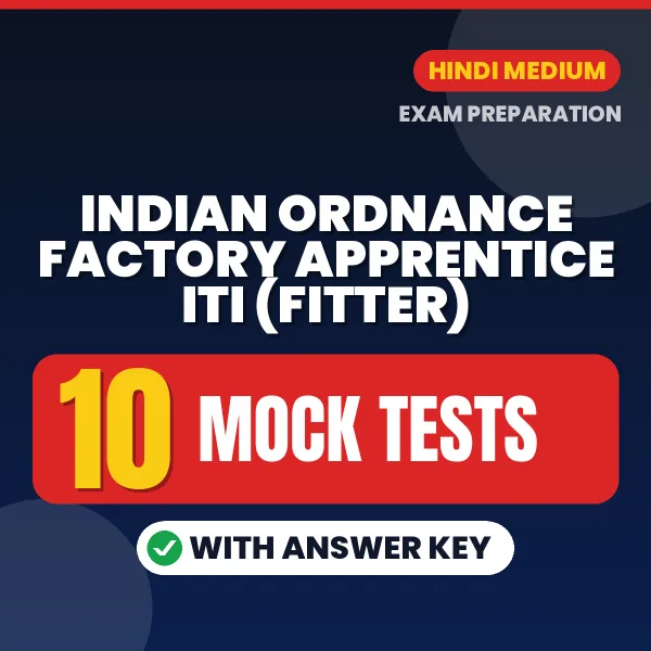 Indian Ordnance Factory Apprentice ITI (Fitter) Mock Test PDF in Hindi – 10 Full-Length Mock Tests with Answer Key