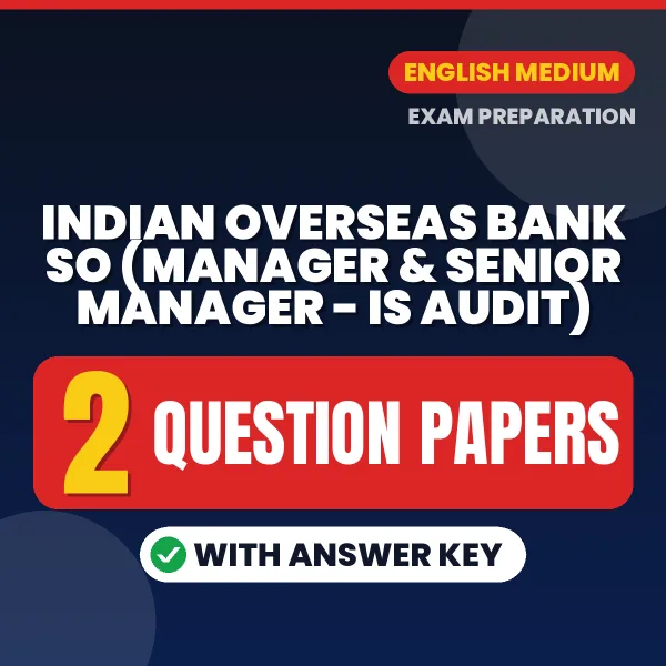 Practice for Indian Overseas Bank SO (Manager & Senior Manager - IS Audit) Exam at Home – 2 Question Papers PDF in English with Answers