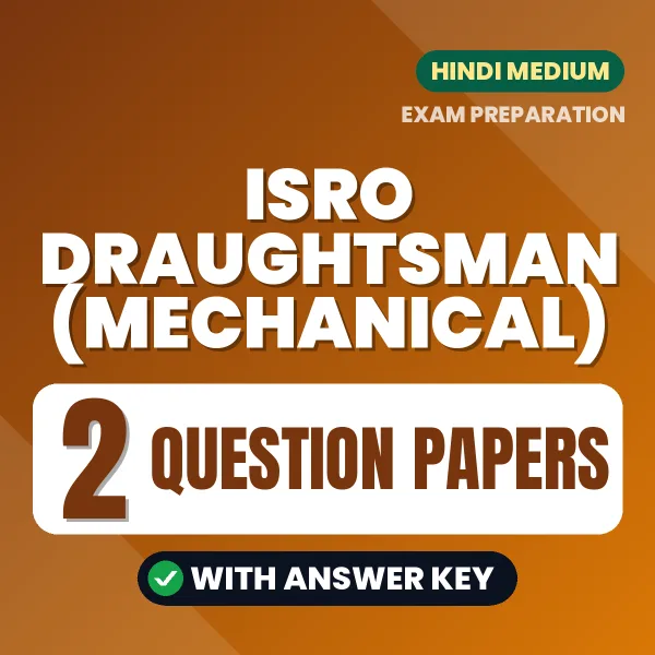 Test Your ISRO Draughtsman (Mechanical) Exam Preparation – 2 Question Papers with Answer Key in PDF Format (Hindi)