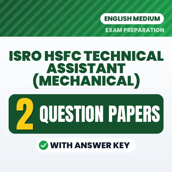 Practice for ISRO HSFC Technical Assistant (Mechanical) Exam at Home – 2 Question Papers PDF in English with Answers