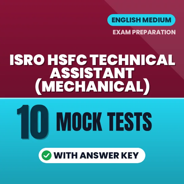 Practice for ISRO HSFC Technical Assistant (Mechanical) Exam at Home – 10 Mock Tests PDF in English with Answers