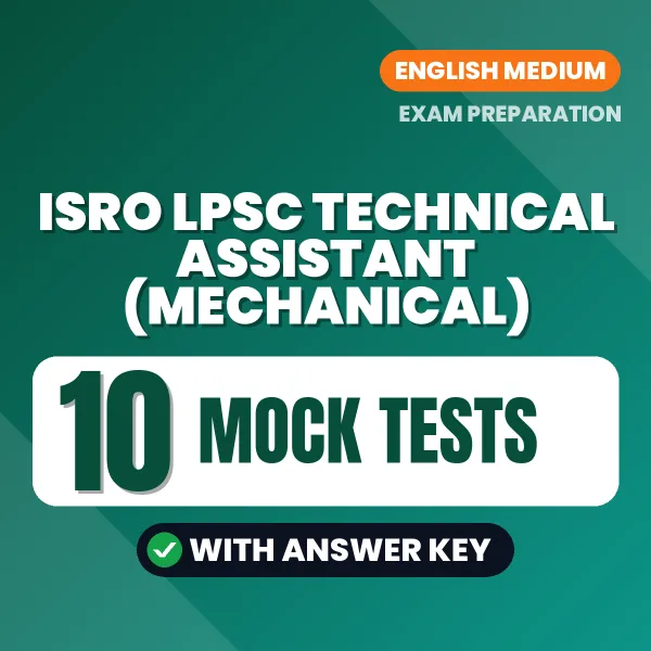 ISRO LPSC Technical Assistant (Mechanical) Exam Mock Test Series (English): 10 Exam-Like Mock Tests with Answers