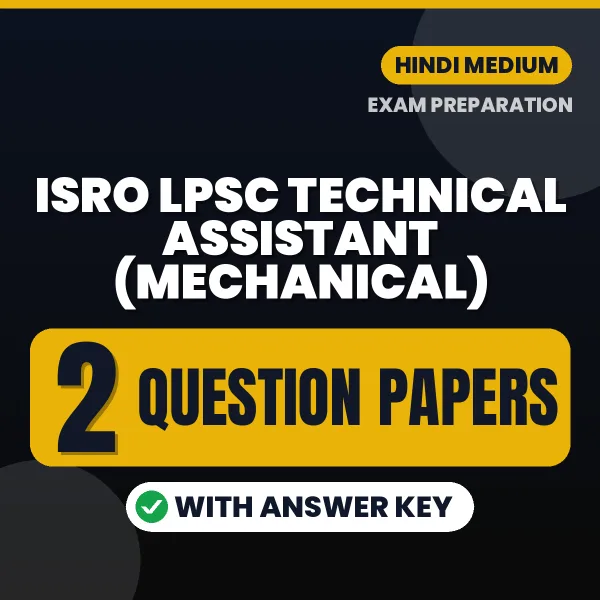 Practice for ISRO LPSC Technical Assistant (Mechanical) Exam at Home – 2 Question Papers PDF in Hindi with Answers