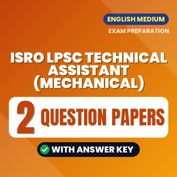 Practice for ISRO LPSC Technical Assistant (Mechanical) Exam at Home – 2 Question Papers PDF in English with Answers