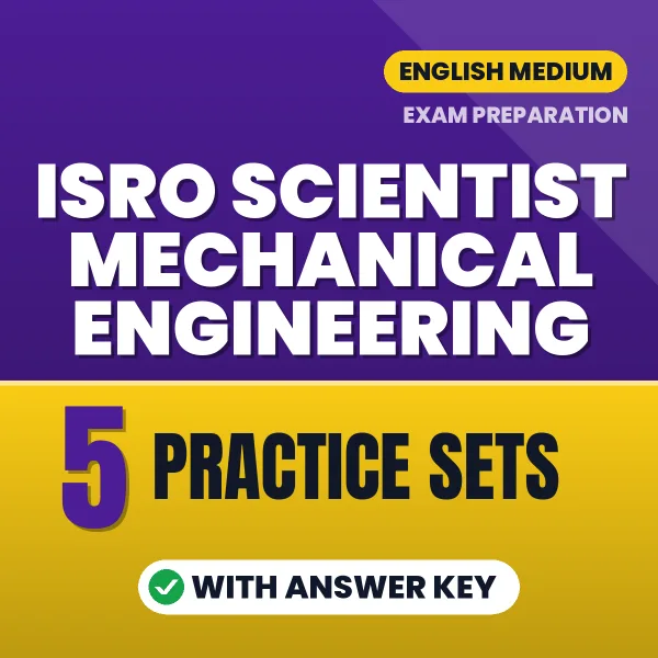 Download 5 ISRO Scientist Mechanical Engineering Practice Sets PDF (English) Based on the Latest Exam Pattern
