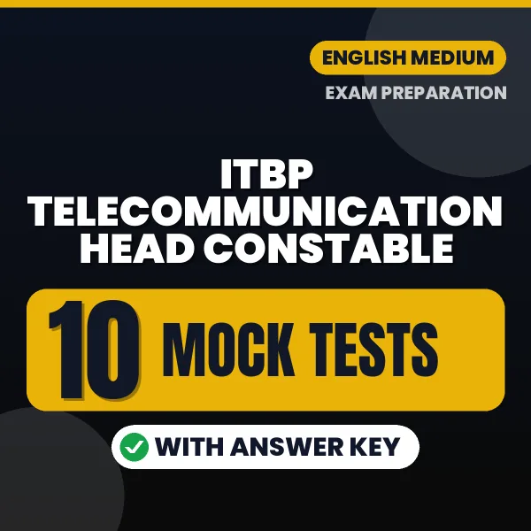Test Your ITBP Telecommunication Head Constable Exam Preparation – 10 Mock Tests with Answer Key in PDF Format (English)