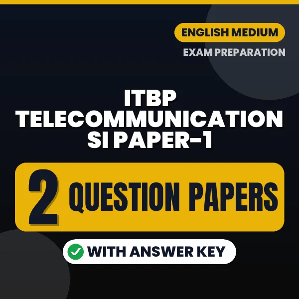 Test Your ITBP Telecommunication SI Paper-1 Exam Preparation – 2 Question Papers with Answer Key in PDF Format (English)