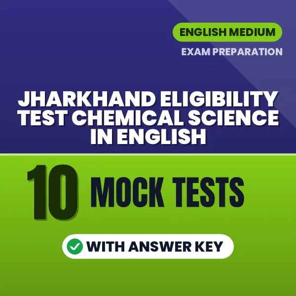 10 Mock Tests for Jharkhand Eligibility Test Chemical Science in English | Practice eBook with Answer Key – Instant PDF Download