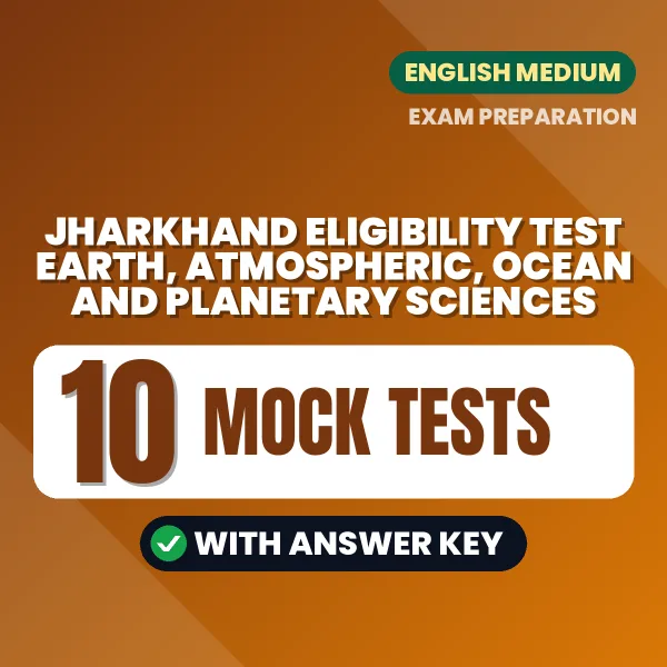 Practice for Jharkhand Eligibility Test Earth, Atmospheric, Ocean and Planetary Sciences at Home – 10 Mock Tests PDF in English with Answers