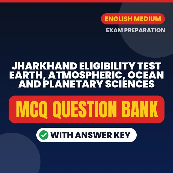 Best MCQ eBook for Jharkhand Eligibility Test Earth, Atmospheric, Ocean and Planetary Sciences in English | Selected Questions with Answer Key