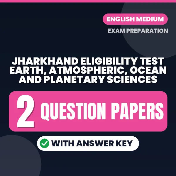 Practice for Jharkhand Eligibility Test Earth, Atmospheric, Ocean and Planetary Sciences at Home – 2 Question Papers PDF in English with Answers
