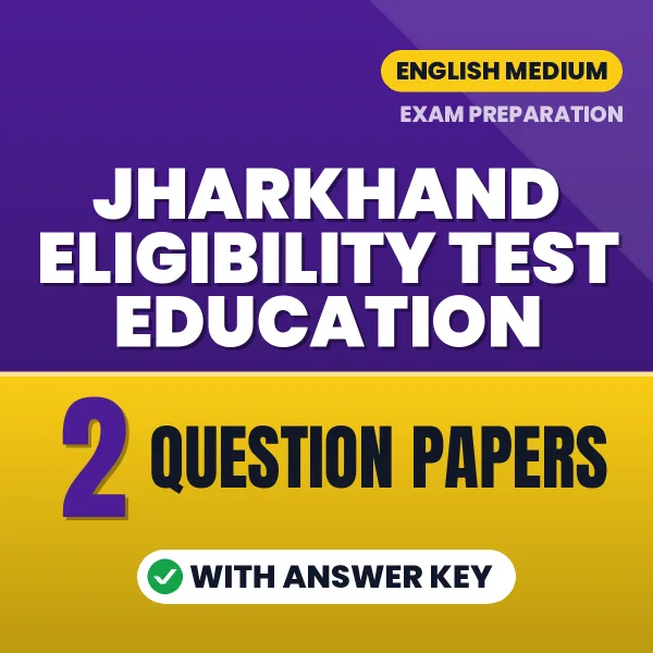 Practice for Jharkhand Eligibility Test Education at Home – 2 Question Papers PDF in English with Answers