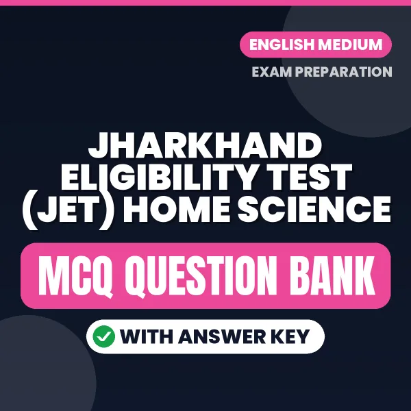 Prepare for Jharkhand Eligibility Test (JET) Home Science with Multiple Choice Questions & Answers PDF in English