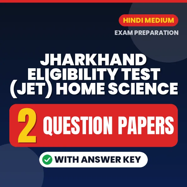 Test Your Jharkhand Eligibility Test (JET) Home Science Preparation – 2 Question Papers with Answer Key in PDF Format (Hindi)