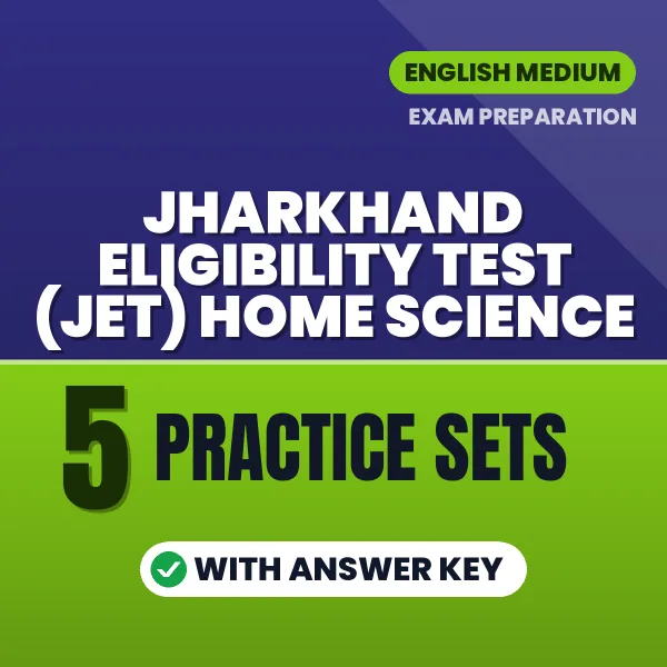 Practice for Jharkhand Eligibility Test (JET) Home Science at Home – 5 Practice Sets PDF in English with Answers