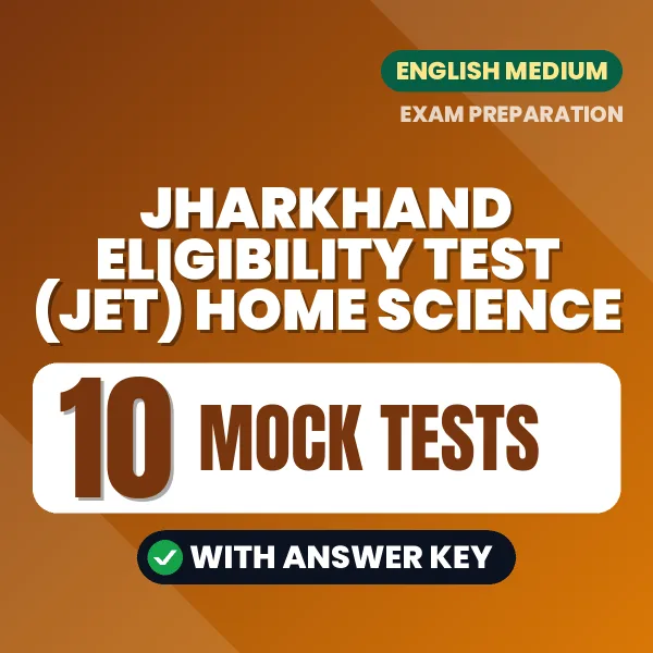 Practice for Jharkhand Eligibility Test (JET) Home Science at Home – 10 Mock Tests PDF in English with Answers