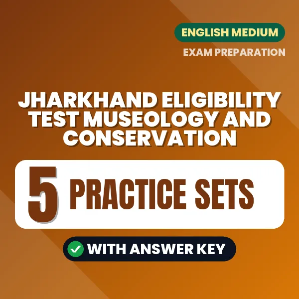 Practice for Jharkhand Eligibility Test Museology and Conservation at Home – 5 Practice Sets PDF in English with Answers