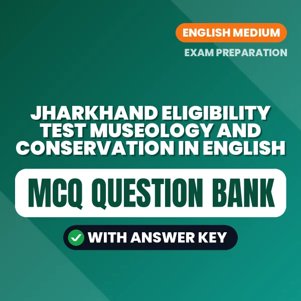 Best MCQ eBook for Jharkhand Eligibility Test Museology and Conservation in English | Selected Questions with Answer Key