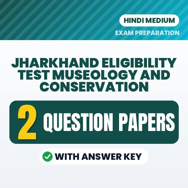 Practice for Jharkhand Eligibility Test Museology and Conservation at Home – 2 Question Papers PDF in Hindi with Answers