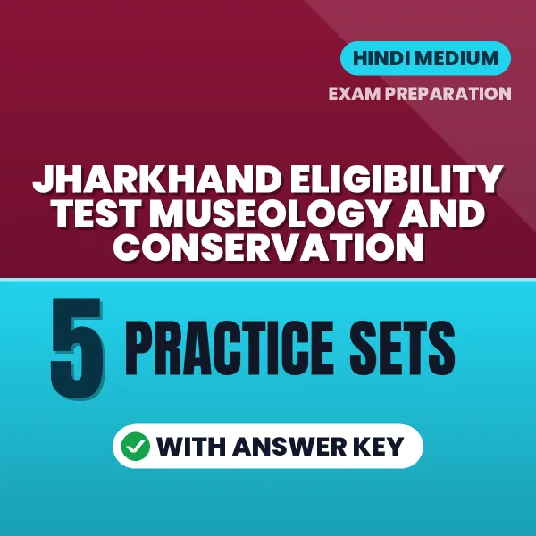 Boost Your Jharkhand Eligibility Test Museology and Conservation Score with 5 Practice Sets with Answer Key in Hindi – PDF eBook