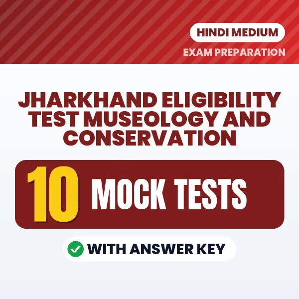 Boost Your Jharkhand Eligibility Test Museology and Conservation Score with 10 Mock Tests with Answer Key in Hindi – PDF eBook