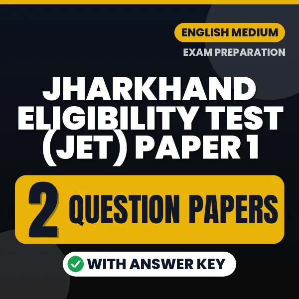 Test Your Jharkhand Eligibility Test (JET) Paper 1 Preparation – 2 Question Papers with Answer Key in PDF Format (English)