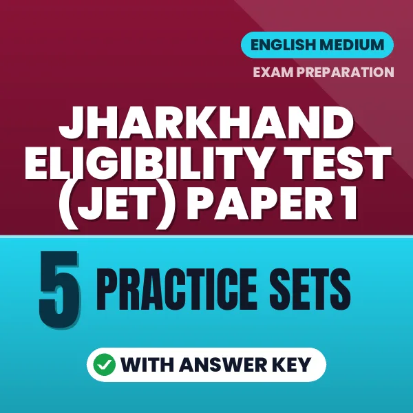 Test Your Jharkhand Eligibility Test (JET) Paper 1 Preparation – 5 Practice Sets with Answer Key in PDF Format (English)