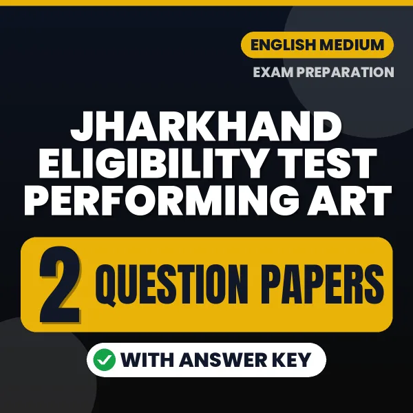 Practice for Jharkhand Eligibility Test Performing Art at Home – 2 Question Papers PDF in English with Answers