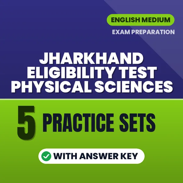 Test Your Jharkhand Eligibility Test Physical Sciences Preparation – 5 Practice Sets with Answer Key in PDF Format (English)