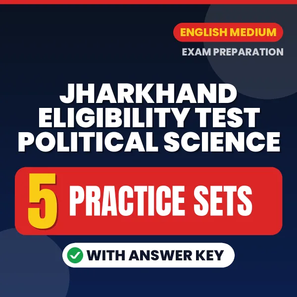Test Your Jharkhand Eligibility Test Political Science Preparation – 5 Practice Sets with Answer Key in PDF Format (English)