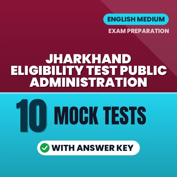 Download 10 Jharkhand Eligibility Test Public Administration Mock Tests PDF (English) Based on the Latest Exam Pattern