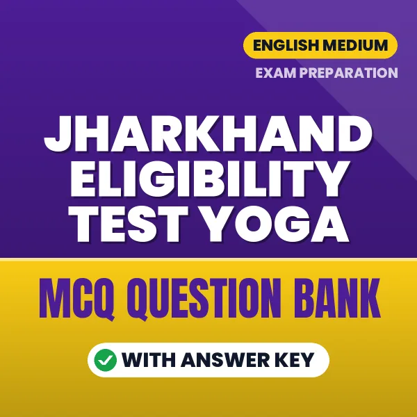 Jharkhand Eligibility Test Yoga Objective Question Bank (English): MCQs with Answer Key Based on the Latest Syllabus