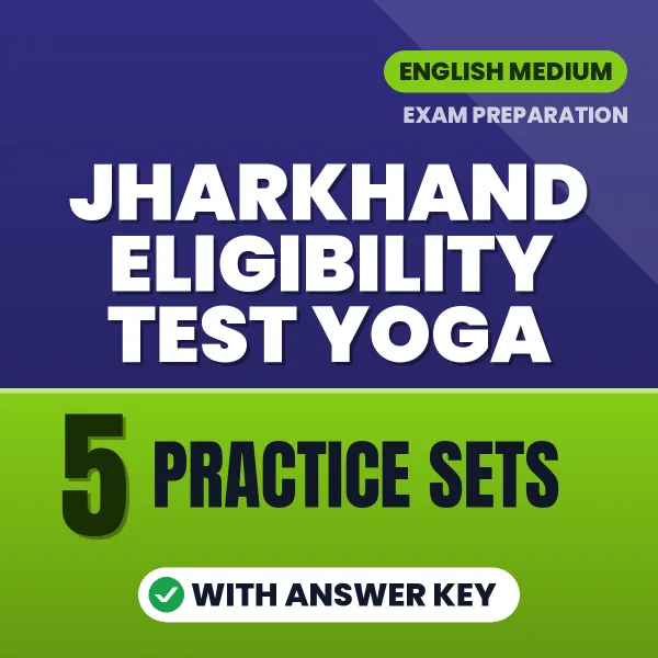 Download 5 Jharkhand Eligibility Test Yoga Practice Sets PDF (English) Based on the Latest Exam Pattern