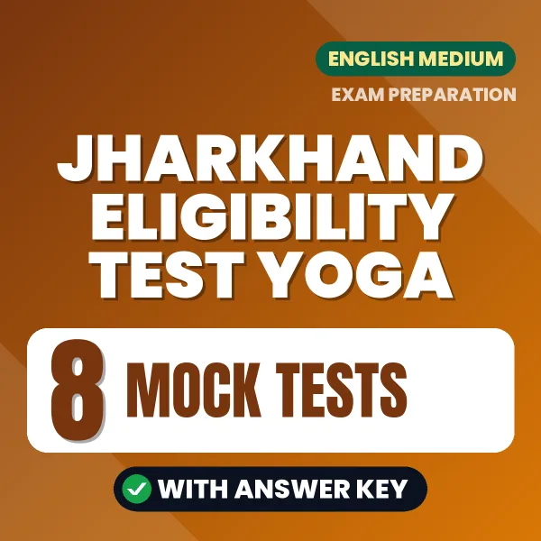 Download 8 Jharkhand Eligibility Test Yoga Mock Tests PDF (English) Based on the Latest Exam Pattern