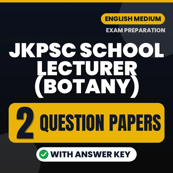 Test Your JKPSC School Lecturer (Botany) Exam Preparation – 2 Question Papers with Answer Key in PDF Format (English)