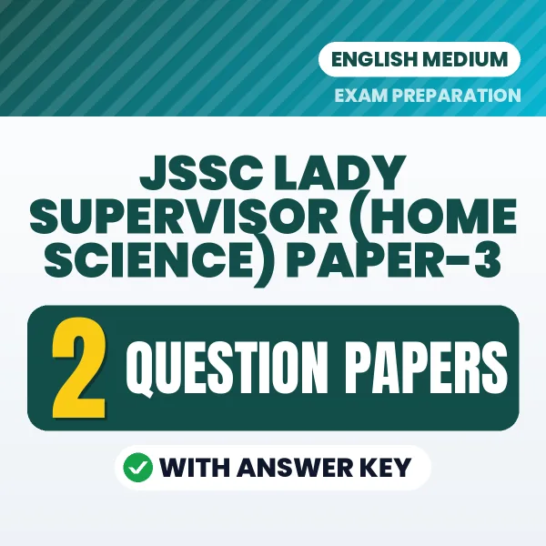Practice for JSSC Lady Supervisor (Home Science) Paper-3 Exam at Home – 2 Question Papers PDF in English with Answers