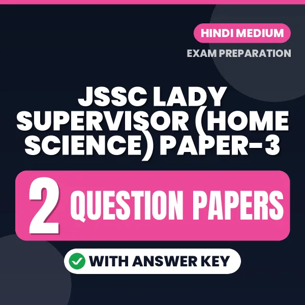Practice for JSSC Lady Supervisor (Home Science) Paper-3 Exam at Home – 2 Question Papers PDF in Hindi with Answers