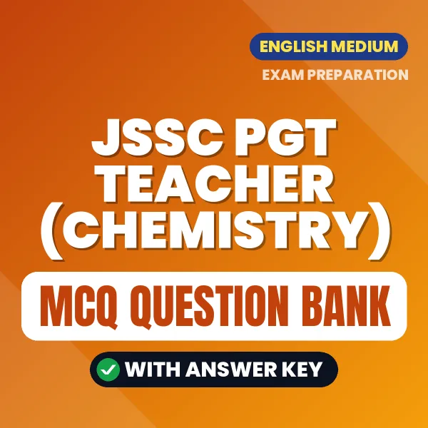 JSSC PGT TEACHER (CHEMISTRY) Exam Objective Question Bank (English): MCQs with Answer Key Based on the Latest Syllabus