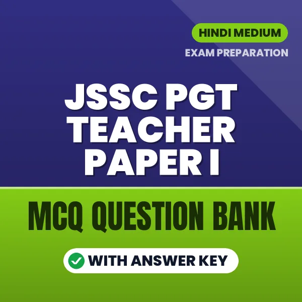 JSSC PGT TEACHER PAPER I Exam Objective Question Bank (Hindi): MCQs with Answer Key Based on the Latest Syllabus