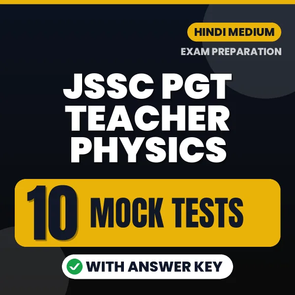 Latest Pattern JSSC PGT Teacher Physics Mock Test eBook in Hindi – 10 Mock Tests with Answer Key for Self-Assessment