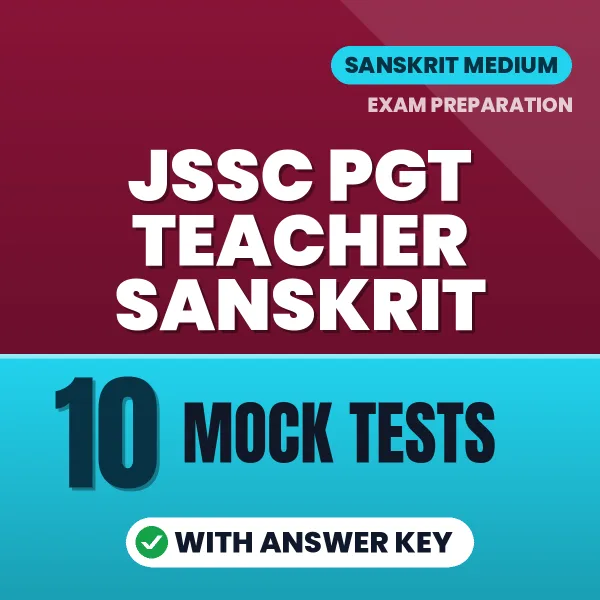 JSSC PGT Teacher Sanskrit Exam Mock Test Series: 10 Exam-Like Mock Tests with Answers