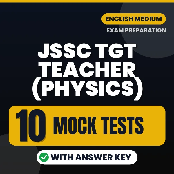 Latest Pattern JSSC TGT Teacher (Physics) Mock Test eBook in English – 10 Mock Tests with Answer Key for Self-Assessment